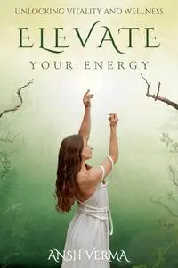 Elevate Your Energy: Unlocking Vitality and Wellness