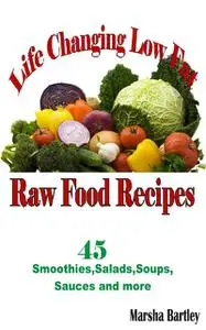 «Life Changing Low Fat Raw Food Recipes» by Marsha Bartley