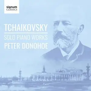 Peter Donohoe - Tchaikovsky: Solo Piano Works (2019)