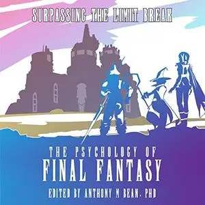 The Psychology of Final Fantasy: Surpassing the Limit Break [Audiobook]