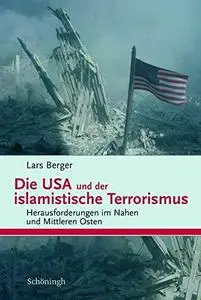 Die USA und der islamistische Terrorismus : Herausforderungen im Nahen und Mittleren Osten