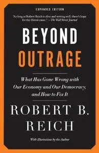 Beyond Outrage: Expanded Edition: What has gone wrong with our economy and our democracy, and how to fix it (repost)