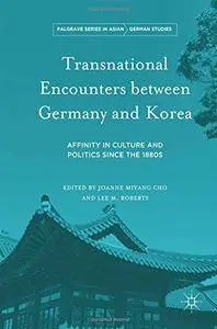 Transnational Encounters between Germany and Korea: Affinity in Culture and Politics Since the 1880s