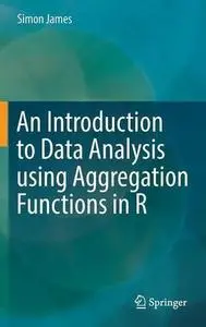 An Introduction to Data Analysis using Aggregation Functions in R (Repost)