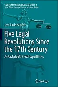 Five Legal Revolutions Since the 17th Century: An Analysis of a Global Legal History (Repost)