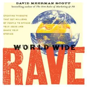 «World Wide Rave: Creating Triggers that Get Millions of People to Spread Your Ideas and Share Your Stories» by David Me