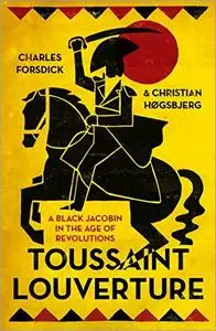 Toussaint Louverture: A Black Jacobin in the Age of Revolutions