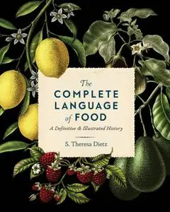 The Complete Language of Food: a Definitive & Illustrated History (Complete Illustrated Encyclopedia)