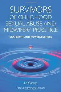 Survivors of Childhood Sexual Abuse and Midwifery Practice: CSA, Birth and Powerlessness