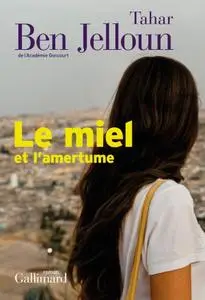 Tahar Ben Jelloun, "Le miel et l'amertume"