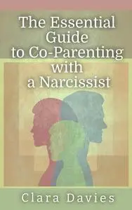 Beyond Ego: The Essential Guide to Co-Parenting with a Narcissist