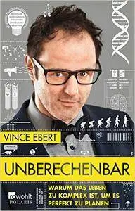 Unberechenbar: Warum das Leben zu komplex ist, um es perfekt zu planen