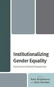 Institutionalizing Gender Equality: Historical and Global Perspectives