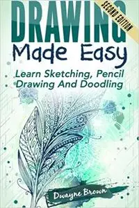 Drawing Made Easy: Learn Sketching. Pencil Drawing and Doodling