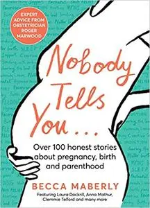 Nobody Tells You: Over 100 Honest Stories About Pregnancy, Birth and Parenthood