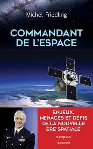 Michel Friedling, "Commandant de l'espace : Enjeux, menaces et défis de la nouvelle ère spatiale"