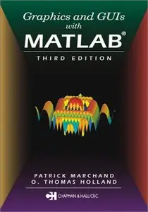 Patrick Marchand, O. Thomas Holland, " Graphics and GUIs with MATLAB, 3 Ed."  (repost)