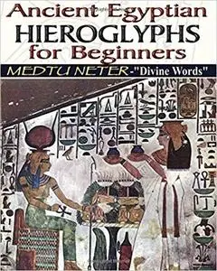 Ancient Egyptian Hieroglyphs for Beginners: Medtu Neter- "Divine Words"