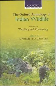 The Oxford Anthology of Indian Wildlife, Volume 2: Watching and Conservation