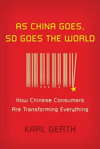 As China Goes, So Goes the World: How Chinese Consumers Are Transforming Everything