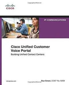 Cisco Unified Customer Voice Portal: Building Unified Contact Centers