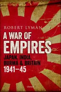 War of Empires, A: Japan, India, Burma & Britain: 1941–45