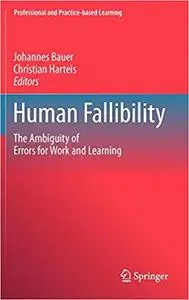 Human Fallibility: The Ambiguity of Errors for Work and Learning