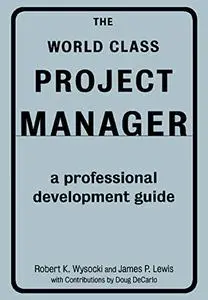 The World Class Project Manager: A Professional Development Guide