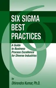 Six Sigma Best Practices: A Guide to Business Process Excellence for Diverse Industries (Repost)