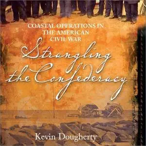 Strangling the Confederacy: Coastal Operations in the American Civil War [Audiobook]