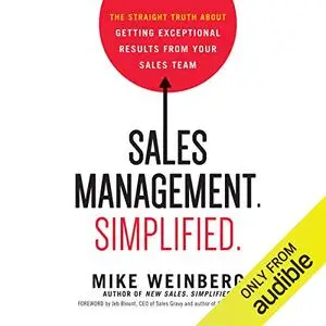 Sales Management. Simplified: The Straight Truth About Getting Exceptional Results from Your Sales Team [Audiobook]