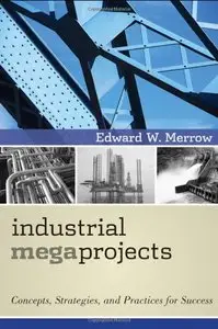 Industrial Megaprojects: Concepts, Strategies, and Practices for Success (repost)