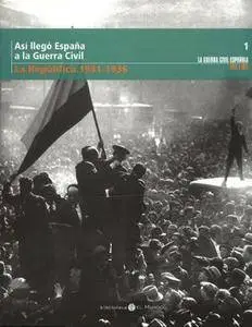 La guerra civil Española. Mes a mes. Tomo 1. Así llegó España a la Guerra Civil. La República 1931-1936