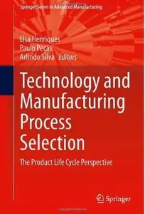 Technology and Manufacturing Process Selection: The Product Life Cycle Perspective [Repost]
