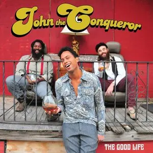 John the Conqueror - The Good Life (2014)