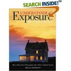 Understanding Exposure: How to Shoot Great Photographs with a Film or Digital Camera (Updated Edition)