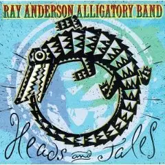 Ray Anderson Alligatory Band - Heads And Tales