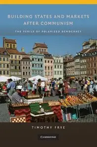 Building States and Markets After Communism: The Perils of Polarized Democracy (repost)