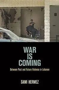 War Is Coming: Between Past and Future Violence in Lebanon