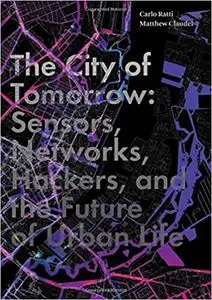 The City of Tomorrow: Sensors, Networks, Hackers, and the Future of Urban Life