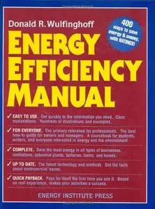 Energy Efficiency Manual: for everyone who uses energy, pays for utilities, designs and builds, is interested in energy conserv