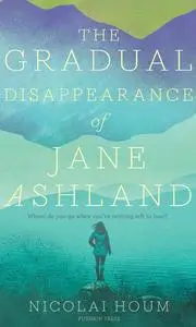 «The Gradual Disappearance of Jane Ashland» by Nicolai Houm