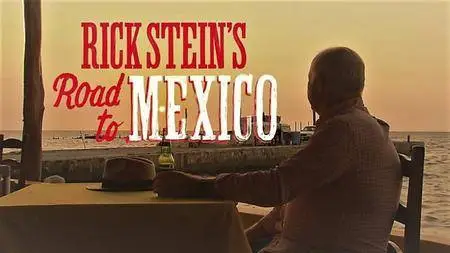 BBC - Rick Stein's Road to Mexico Series 1 (2017)