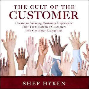«The Cult of the Customer» by Shep Hyken