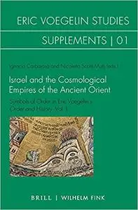 Israel and the Cosmological Empires of the Ancient Orient: Symbols of Order in Eric Voegelin's Order and History, Vol. I