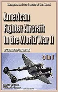 American Fighter Aircraft in the World War II  (Extended edition): Weapons and Air Forces of the World