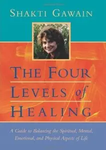 The Four Levels of Healing: A Guide to Balancing the Spiritual, Mental, Emotional, and Physical Aspects of Life [Repost]
