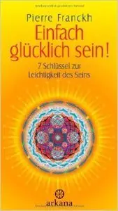 Einfach glücklich sein!: 7 Schlüssel zur Leichtigkeit des Seins (Repost)