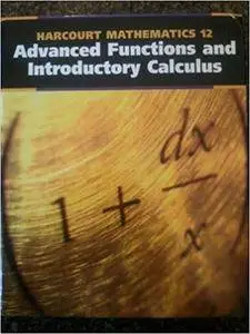 Harcourt mathematics 12: Advanced Functions and Introductory Calculus