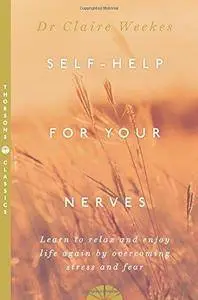 Self-Help for Your Nerves: Learn to Relax and Enjoy Life Again by Overcoming Stress and Fear